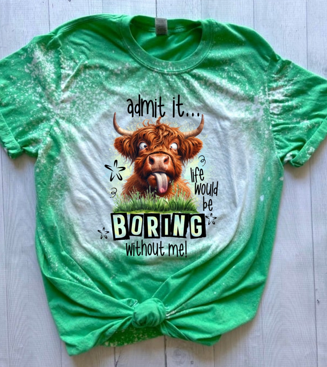 Life would be boring without me t-shirt