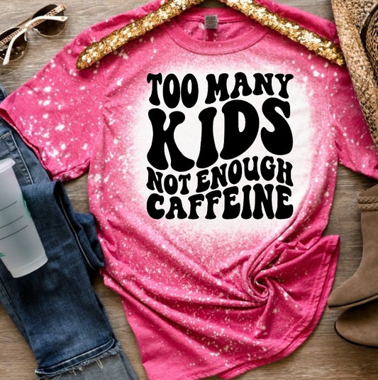 Too Many Kids Not Enough Caffeine T-shirt