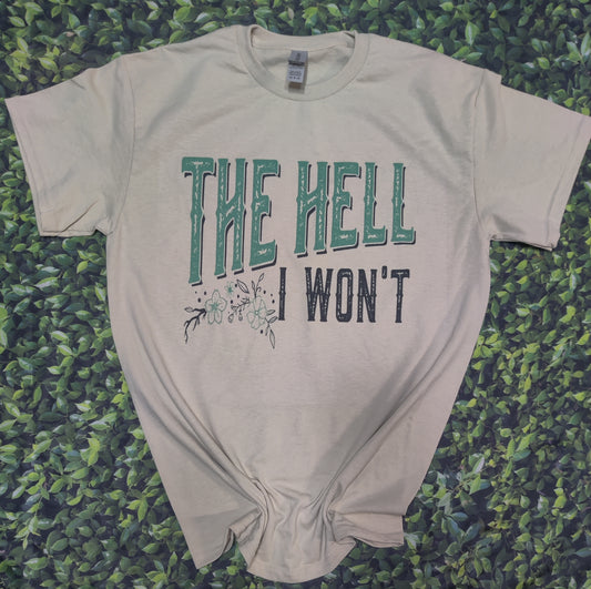 The hell I won't t-shirt